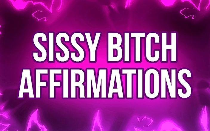 Femdom Affirmations: Sissy bitch khẳng định