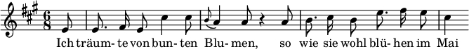  { \new Staff << \relative c' {\set Staff.midiInstrument = #"clarinet" \tempo 4 = 90 \set Score.tempoHideNote = ##t
  \key a \major \time 6/8 \autoBeamOff \set Score.currentBarNumber = #5 \set Score.barNumberVisibility = #all-bar-numbers-visible \bar ""
  \partial 8 e8 | e8. fis16 e8 cis'4 cis8 | \grace b8( a4) a8 r4 a8 | b8. cis16 b8 e8. fis16 e8 | cis4 }
  \addlyrics { Ich tr�um- te von bun- ten Blu- men, so wie sie wohl bl�- hen im Mai } >>
}