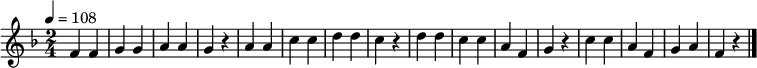 \relative c' { \key f \major \time 2/4 \tempo 4 = 108
f4 f | g g | a a | g r | a a | c c | d d | c r | d d | c c | a f | g r | c c | a f | g a | f r \bar "|."
} 