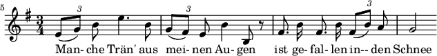  { \new Staff << \relative c' { \set Staff.midiInstrument = #"clarinet" \tempo 4 = 60 \set Score.tempoHideNote = ##t
  \key e \minor \time 3/4 \autoBeamOff \set Score.currentBarNumber = #5 \override TupletBracket #'bracket-visibility = ##f \set Score.barNumberVisibility = #all-bar-numbers-visible \bar ""
  {\times 2/3 { e8[( g)] b }} e4. b8 | {\times 2/3 { g[( fis)] e }} b'4 b,8 r8 | fis'8. b16 fis8. b16 {\times 2/3 { fis8[( b)] a}} | g2 }
  \addlyrics { Man- che Tr�n' aus mei- nen Au- gen ist ge- fal- len in-- den Schnee } >>
}