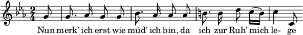  { \new Staff << \relative c'' {\set Staff.midiInstrument = #"clarinet" \tempo 4 = 45 \set Score.tempoHideNote = ##t
  \key c \minor \time 2/4 \autoBeamOff \set Score.currentBarNumber = #6 \set Score.barNumberVisibility = #all-bar-numbers-visible \bar ""
  \partial 8 g8 | g8. aes16 g8 g | bes8. aes16 aes8 aes | b!8. b16 d8 c16([ b]) | c4 c,8 }
  \addlyrics { Nun merk' ich erst wie m�d' ich bin, da ich zur Ruh' mich le- ge } >>
}